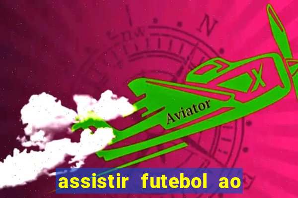 assistir futebol ao vivo sem travar